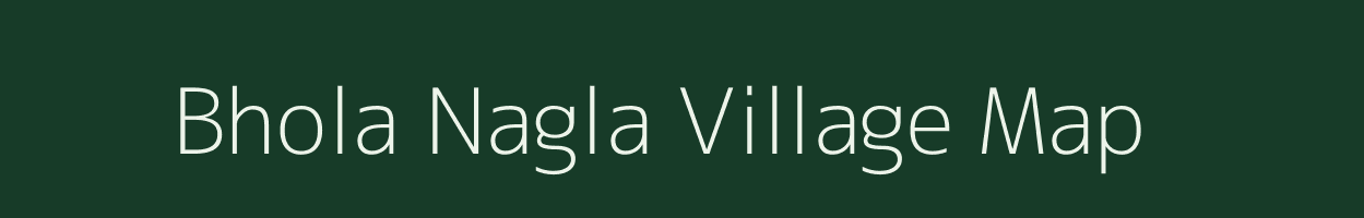 Bhola Nagla village map in Uttar Pradesh