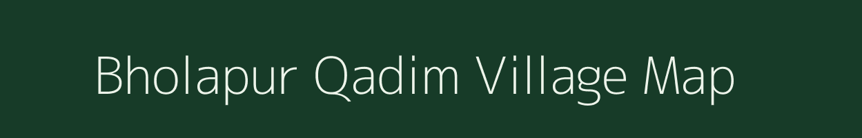 Bholapur Qadim village map in Uttar Pradesh