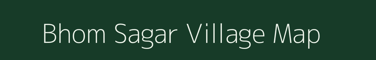 Bhom Sagar village map in Rajasthan