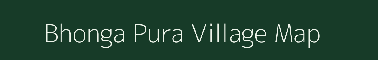 Bhonga Pura village map in Rajasthan