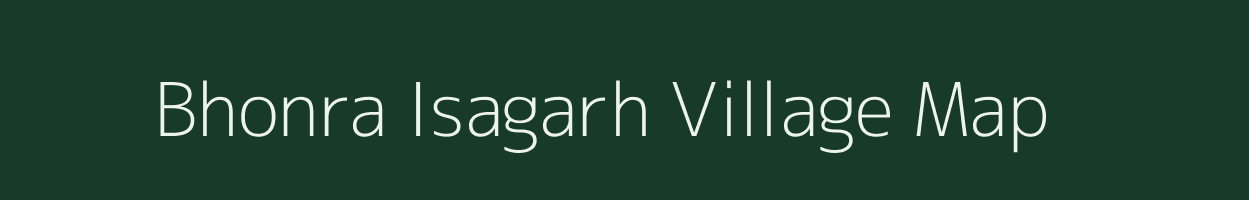 Bhonra Isagarh village map in Madhya Pradesh