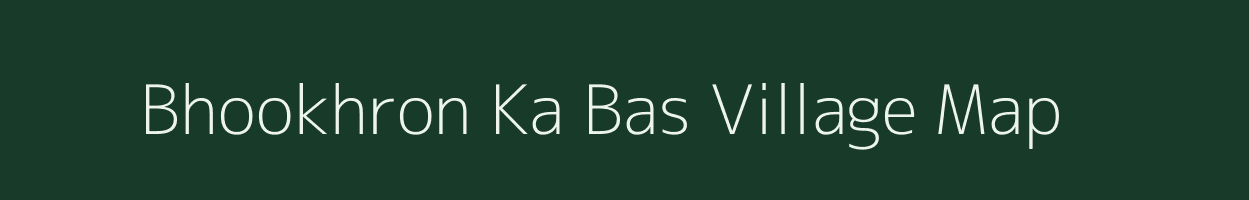 Bhookhron Ka Bas village map in Rajasthan