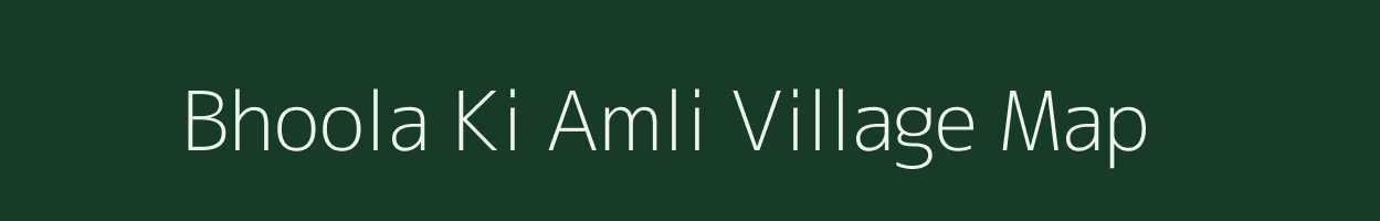 Bhoola Ki Amli village map in Rajasthan