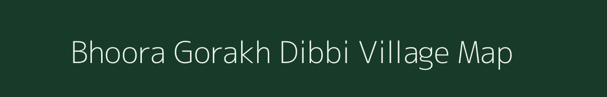 Bhoora Gorakh Dibbi village map in Uttar Pradesh