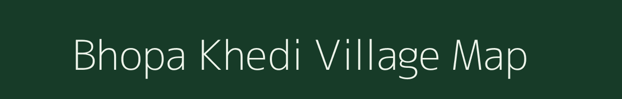 Bhopa Khedi village map in Madhya Pradesh