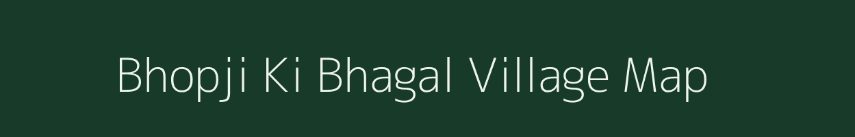 Bhopji Ki Bhagal village map in Rajasthan