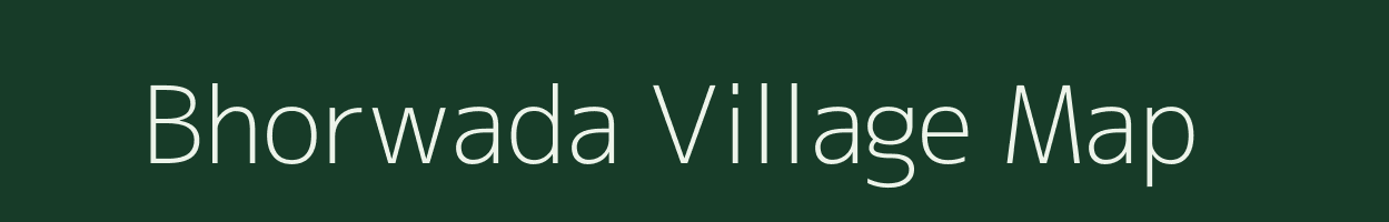 Bhorwada village map in Madhya Pradesh