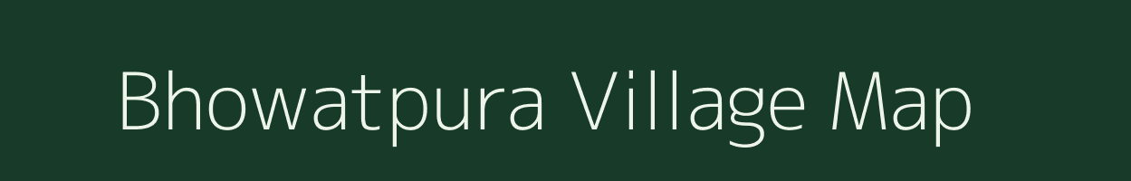 Bhowatpura village map in Rajasthan