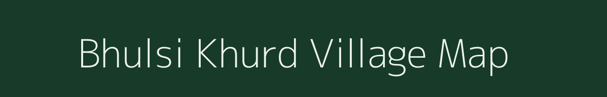 Bhulsi Khurd village map in Chhattisgarh