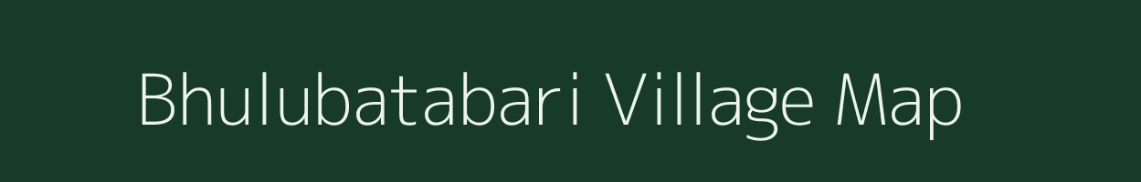 Bhulubatabari village map in Assam