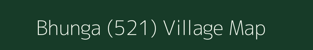 Bhunga (521) village map in Punjab