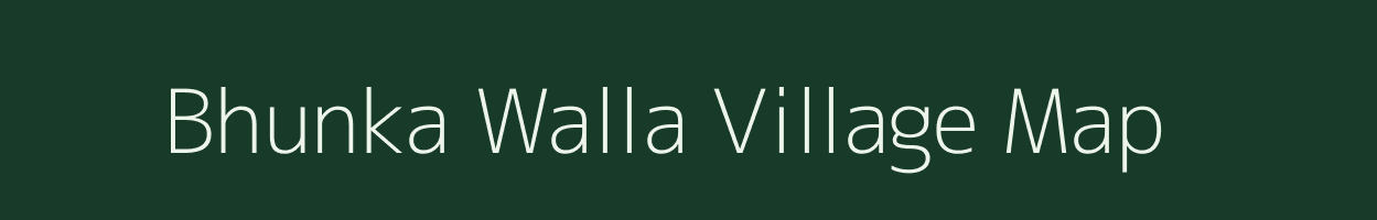 Bhunka Walla village map in Uttarakhand