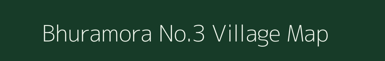 Bhuramora No.3 village map in Assam
