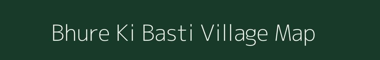 Bhure Ki Basti village map in Rajasthan