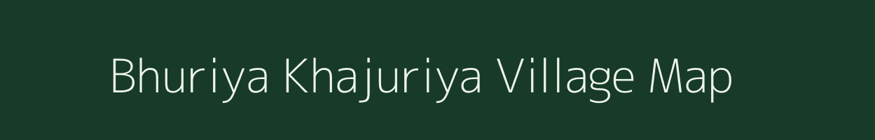 Bhuriya Khajuriya village map in Madhya Pradesh