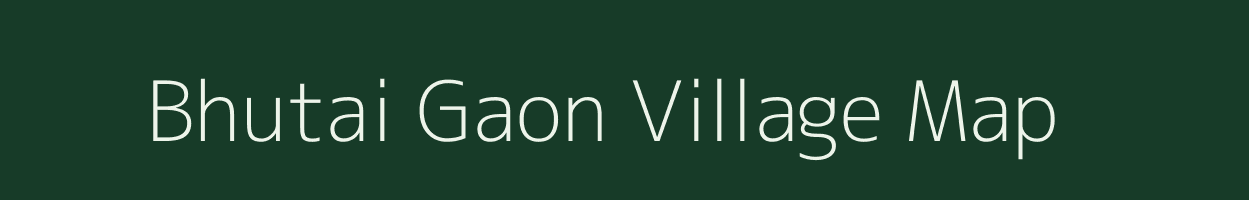 Bhutai Gaon village map in Assam