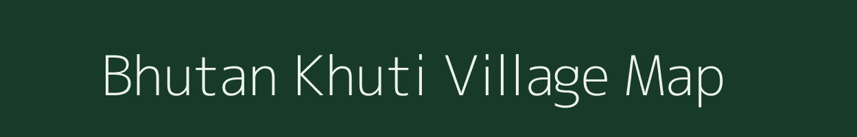 Bhutan Khuti village map in Assam
