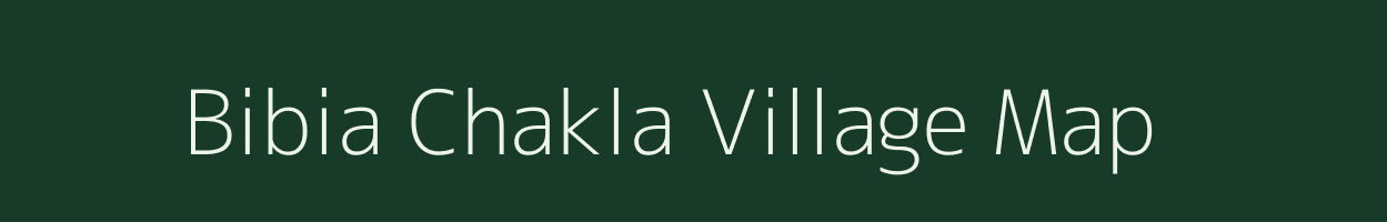 Bibia Chakla village map in Bihar