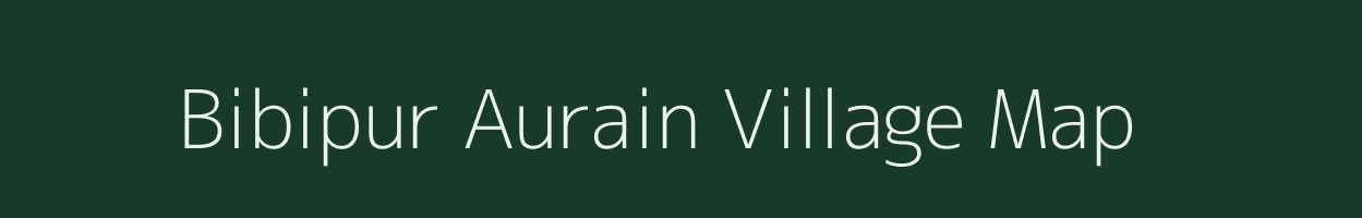 Bibipur Aurain village map in Uttar Pradesh