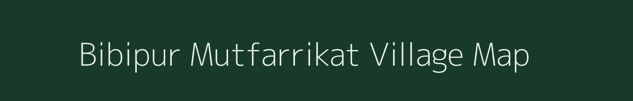 Bibipur Mutfarrikat village map in Uttar Pradesh