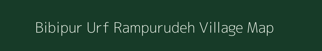 Bibipur Urf Rampurudeh village map in Bihar