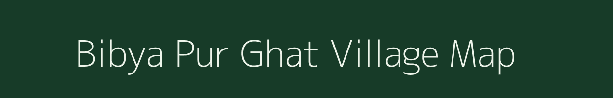 Bibya Pur Ghat village map in Uttar Pradesh