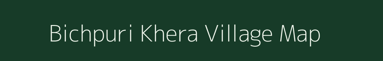 Bichpuri Khera village map in Uttar Pradesh