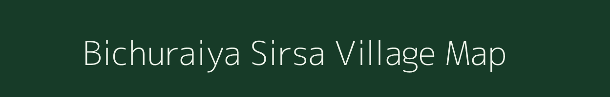 Bichuraiya Sirsa village map in Uttar Pradesh