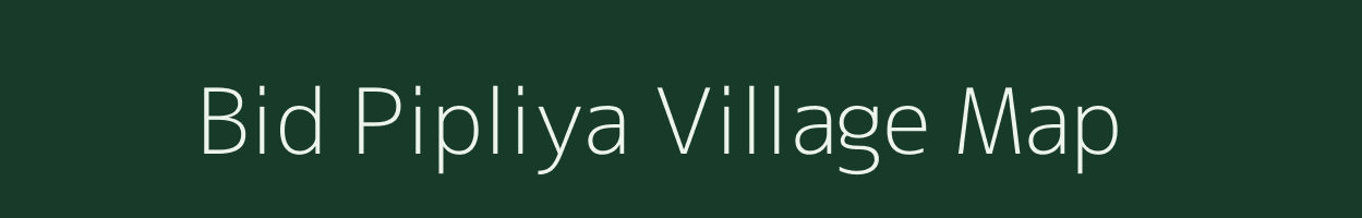 Bid Pipliya village map in Madhya Pradesh
