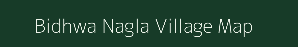 Bidhwa Nagla village map in Uttar Pradesh