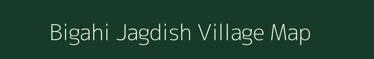 Bigahi Jagdish village map in Bihar