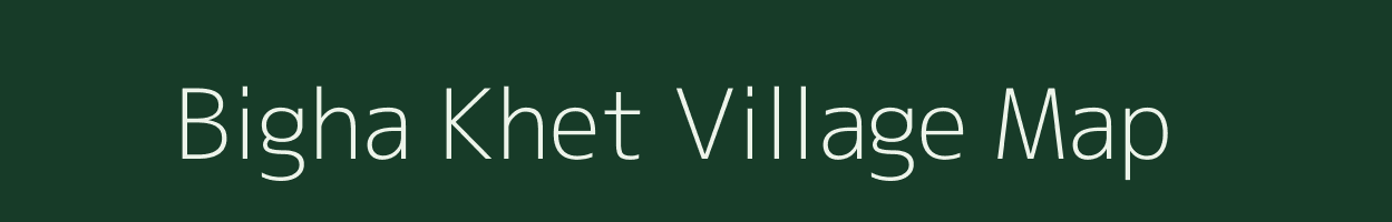 Bigha Khet village map in Uttar Pradesh