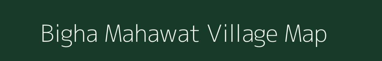 Bigha Mahawat village map in Uttar Pradesh