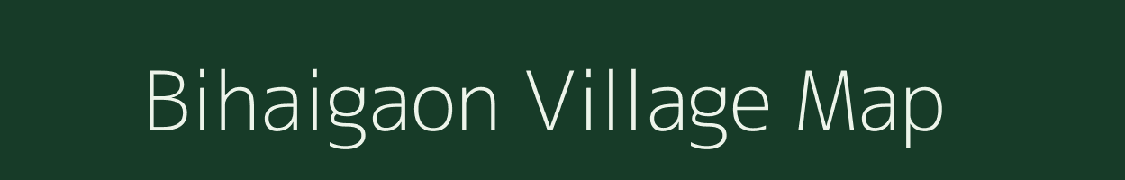 Bihaigaon village map in Assam