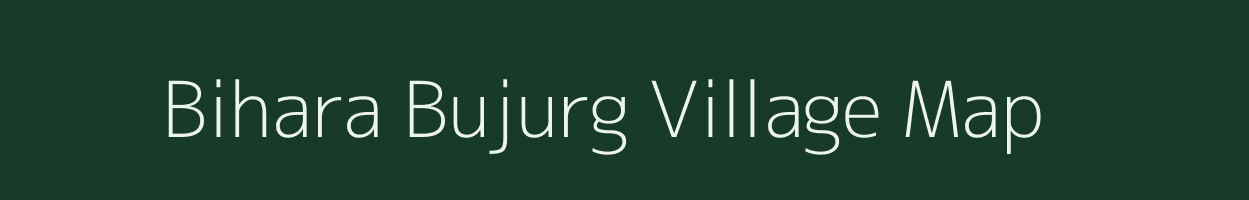 Bihara Bujurg village map in Uttar Pradesh