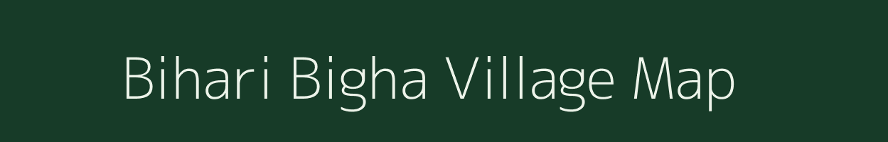 Bihari Bigha village map in Bihar