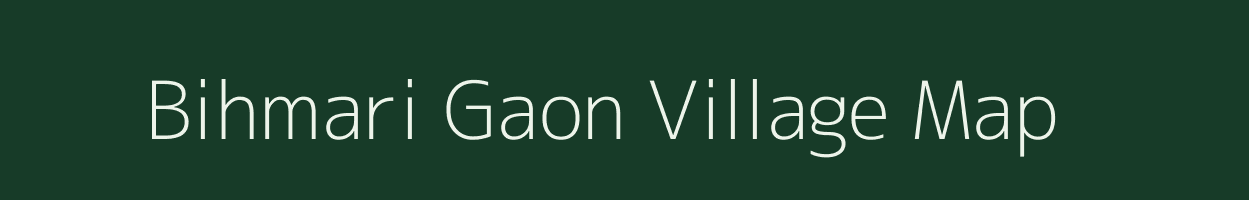 Bihmari Gaon village map in Assam