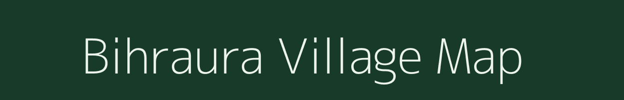 Bihraura village map in Bihar