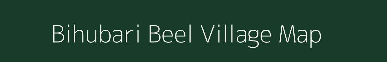 Bihubari Beel village map in Assam