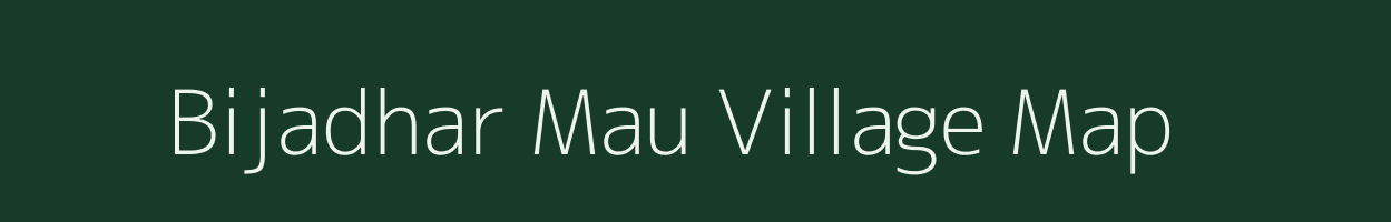 Bijadhar Mau village map in Uttar Pradesh