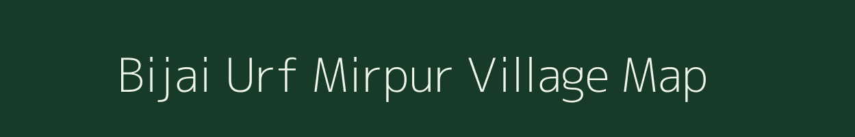 Bijai Urf Mirpur village map in Uttar Pradesh
