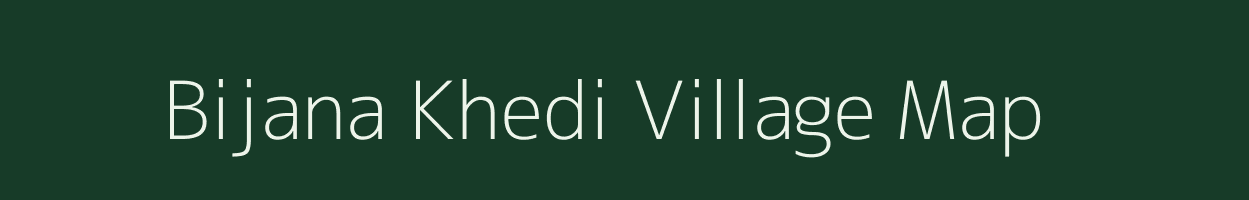 Bijana Khedi village map in Madhya Pradesh