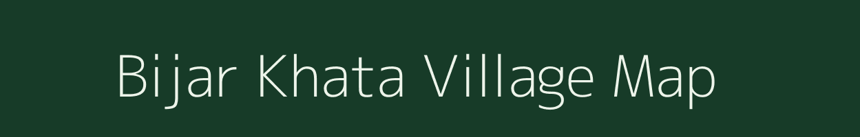 Bijar Khata village map in Uttar Pradesh