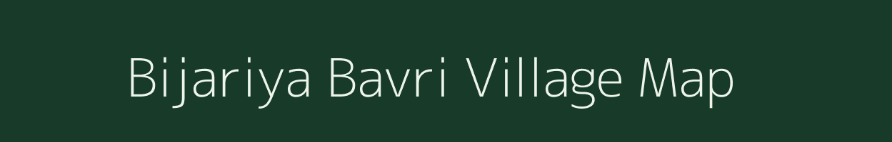 Bijariya Bavri village map in Rajasthan