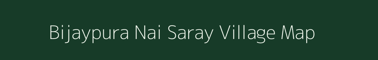 Bijaypura Nai Saray village map in Madhya Pradesh