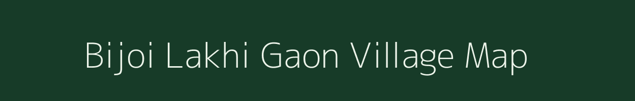 Bijoi Lakhi Gaon village map in Assam