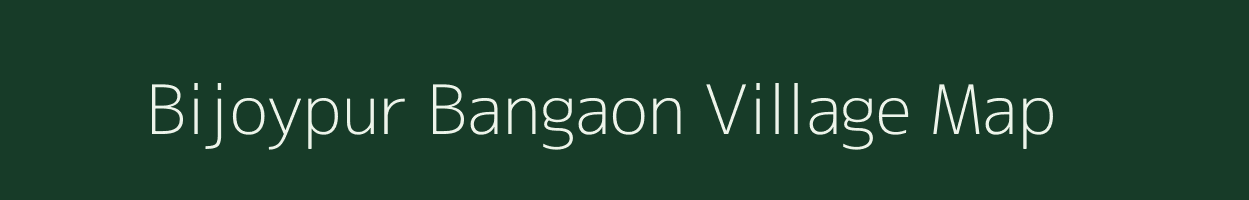 Bijoypur Bangaon village map in Assam