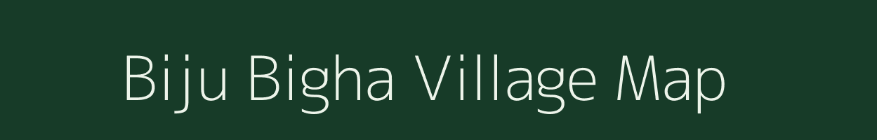 Biju Bigha village map in Bihar