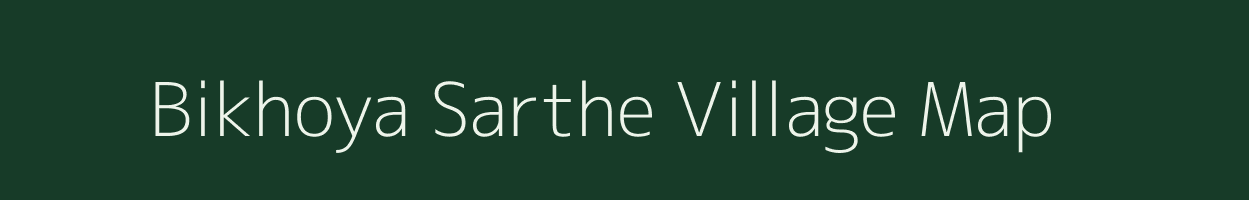 Bikhoya Sarthe village map in Assam