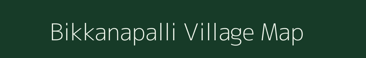 Bikkanapalli village map in Tamil Nadu